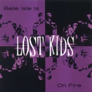 Lost Kids - Belle Isle Is On Fire in the group OTHER / Övrigt /  at Bengans Skivbutik AB (1003336)