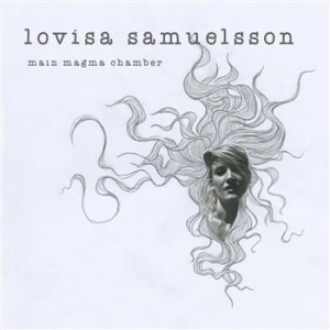 Lovisa Samuelsson - Main Magma Chamber in the group OUR PICKS / Stocksale / CD Sale / CD POP at Bengans Skivbutik AB (1046761)