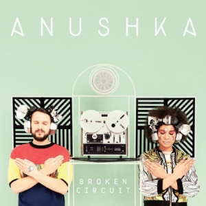 Anushka - Broken Circuit in the group CD / Dans/Techno at Bengans Skivbutik AB (1049984)