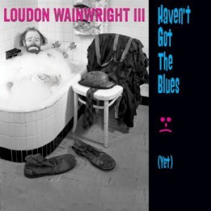 Wainwright Iii Loudon - Haven't Got The Blues (Yet) in the group CD / Pop at Bengans Skivbutik AB (1057285)