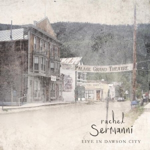 Sermanni Rachel - Live In Dawson City in the group CD / Pop at Bengans Skivbutik AB (1125500)