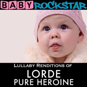 Baby Rockstar - Lullaby Renditions Of Lorde: Pure H in the group CD / Pop at Bengans Skivbutik AB (1131185)