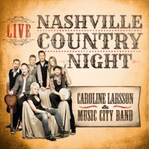 Larsson Caroline & Music City Band - Nashville Country Night Live in the group CD / Country at Bengans Skivbutik AB (1147722)