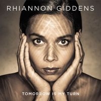 Rhiannon Giddens - Tomorrow Is My Turn in the group CD / Elektroniskt,Svensk Folkmusik at Bengans Skivbutik AB (1173133)