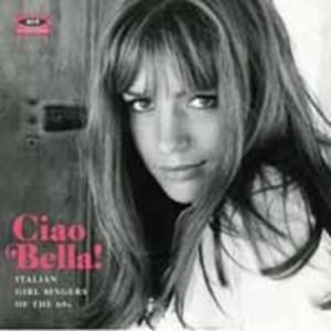 Various Artists - Ciao Bella! Italian Girl Singers Of in the group CD / Pop-Rock at Bengans Skivbutik AB (1176388)