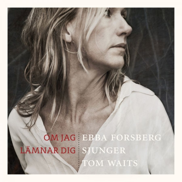 Forsberg Ebba - Om Jag Lämnar Dig: Sjunger Tom Wait in the group CD / Bestsellers at Bengans Skivbutik AB (1185847)