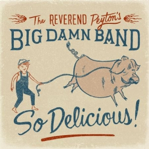 Reverend Peyton's Big Damn Band - So Delicious! in the group CD / Jazz/Blues at Bengans Skivbutik AB (1189069)