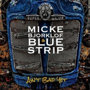 Micke Bjorklof & Blue Strip - Ain't Bad Yet in the group CD / Jazz/Blues at Bengans Skivbutik AB (1250249)