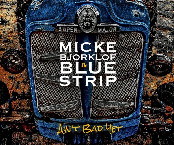 Björklöf Micke And Blue Strip - Ain't Bad Yet in the group CD / Bestsellers at Bengans Skivbutik AB (1250249)
