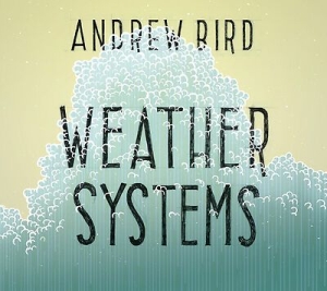 Bird Andrew - Weather Systems (150 G) in the group VINYL / Pop at Bengans Skivbutik AB (1276481)