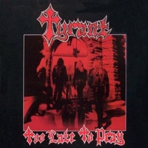 Tyrant - Too Late To Pray in the group CD / Hårdrock at Bengans Skivbutik AB (1521119)