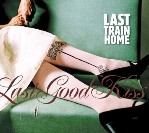 Last Train Home - Last Good Kiss in the group CD / Country at Bengans Skivbutik AB (1555552)