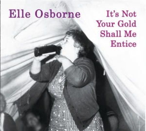 Osborne Elle - It's Not Your Gold Shall Me Entice in the group CD / Rock at Bengans Skivbutik AB (1702352)