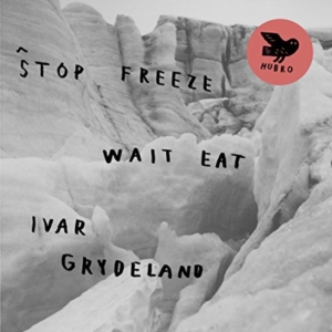 Grydeland Ivar - Stop Freeze Wait Eat in the group OTHER / Övrigt /  at Bengans Skivbutik AB (1708809)