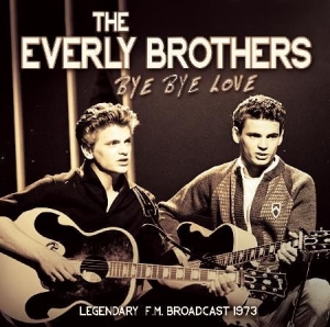Everly Brothers - Bye Bye Love / Live 1973 in the group CD / Pop at Bengans Skivbutik AB (1710734)