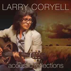 Coryell Larry - Acoustic Reflections in the group CD / Jazz at Bengans Skivbutik AB (1710820)