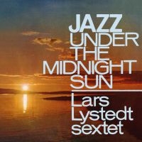 Lystedt Lars Sextet - Jazz Under The Midnight Sun in the group CD / Jazz,Svensk Musik at Bengans Skivbutik AB (1729721)