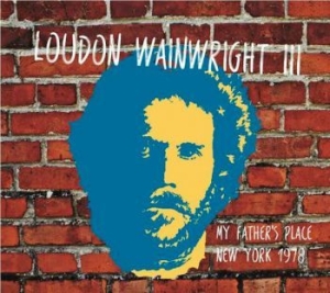 Wainwright Iii Loudon - My Fathers Place Nyc 1978 in the group CD / Pop-Rock at Bengans Skivbutik AB (1791374)