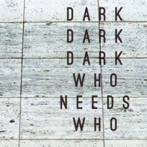 Dark Dark Dark - Who Needs Who in the group CD / Pop at Bengans Skivbutik AB (1795924)