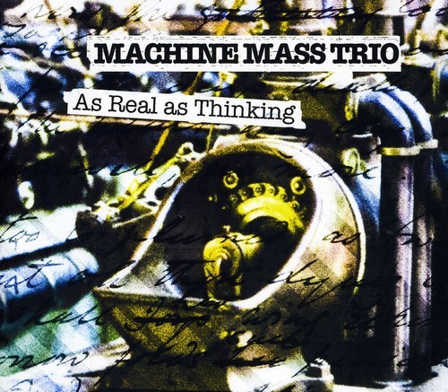 Machine Mass Trio - As Real As Thinking in the group CD / Jazz/Blues at Bengans Skivbutik AB (1796456)