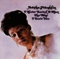Aretha Franklin - I Never Loved A Man The Way I in the group OUR PICKS / Bengans Staff Picks / Find your soul at Bengans Skivbutik AB (1843838)