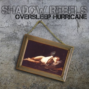 Shadow Rebels - Oversleep Hurricane in the group CD / Rock at Bengans Skivbutik AB (1868942)