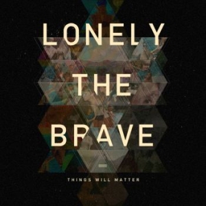 Lonely The Brave - Things Will Matter in the group CD / Rock at Bengans Skivbutik AB (1879356)