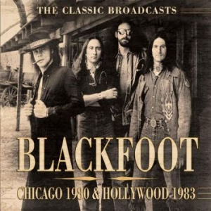 Blackfoot - Chicago 1980 & Hollywood 1983 (Broa in the group CD / Pop at Bengans Skivbutik AB (1879406)