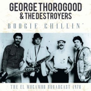 Thorogood George & The Destroyers - Boogie Chilin (1978 Broadcast in the group CD / Pop at Bengans Skivbutik AB (1879414)