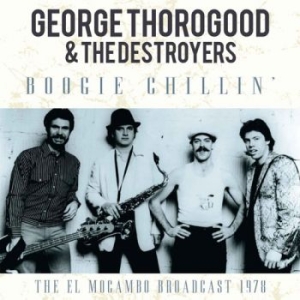 Thorogood George & The Destroyers - Boogie Chilin (1978 Broadcast in the group CD / Pop-Rock at Bengans Skivbutik AB (1879414)