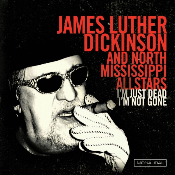 Dickinson James Luther & North Miss - I'm Just Dead I'm Not Gone in the group CD / Bestsellers at Bengans Skivbutik AB (1894519)