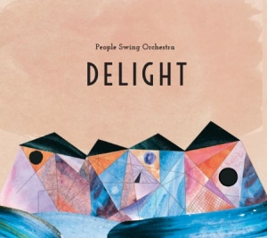 People Swing Orchestra - Delight in the group CD / Jazz at Bengans Skivbutik AB (1894588)