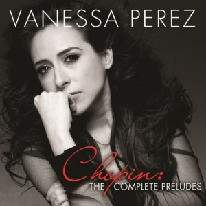Perez Vanessa - Chopin: The Complete Preludes in the group OTHER / Övrigt /  at Bengans Skivbutik AB (1902766)