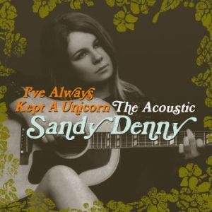 Sandy Denny - I've Always Kept A Unicorn (2Cd) in the group CD / Pop-Rock at Bengans Skivbutik AB (1903268)