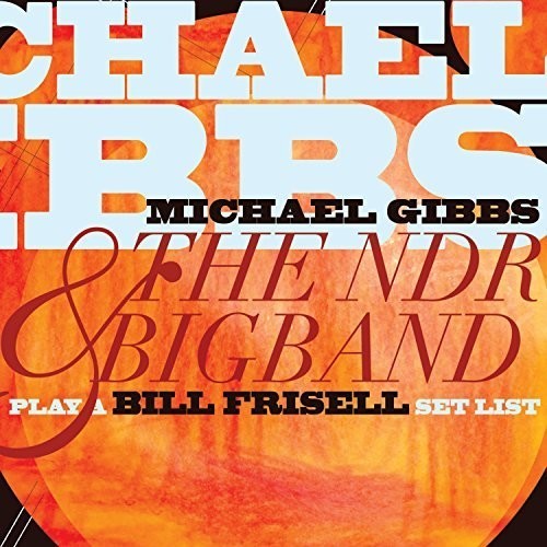 Gibbs Michael & The Ndr Big Band - Play A Bill Frisell Set List in the group CD / Jazz/Blues at Bengans Skivbutik AB (1951281)