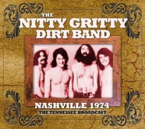 Nitty Gritty Dirt Band - Nashville 1974 (Live Fm Broadcast) in the group CD / Pop at Bengans Skivbutik AB (1983238)