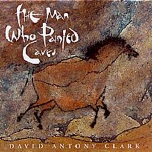 Clark David Anthony - The Man Who Painted Caves in the group Externt_Lager /  at Bengans Skivbutik AB (2009889)