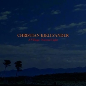 Christian Kjellvander - A Village: Natural Light in the group CD / Rock at Bengans Skivbutik AB (2056975)