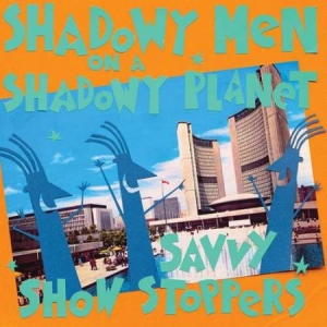 Shadowy Men On A Shadowy Planet - Savvy Show Stoppers in the group OUR PICKS / Classic labels / YepRoc / CD at Bengans Skivbutik AB (2062528)