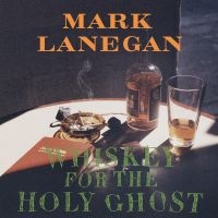 Lanegan Mark - Whiskey For The Holy Ghost (2 Lp Vi in the group OUR PICKS / Friday Releases / Friday the 16th February 2024 at Bengans Skivbutik AB (2071907)