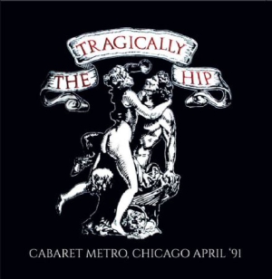 Tragically Hip - Cabaret Metro, Chicago 1991 in the group CD / Pop-Rock at Bengans Skivbutik AB (2108856)