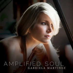 Gabriela Martinez - Amplified Soul in the group CD / Klassiskt at Bengans Skivbutik AB (2236692)