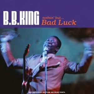 King B.B. - Nothing But...Bad Luck (Blue Vinyl) in the group VINYL / Blues,Jazz at Bengans Skivbutik AB (2260259)