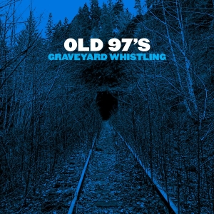 Old 97'S - Graveyard Whistling (Blue) in the group VINYL / Pop at Bengans Skivbutik AB (2264467)