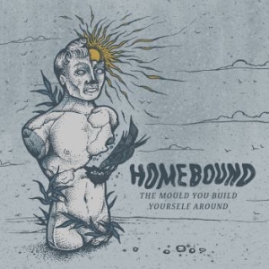 Homebound - The Mould You Build Yourself Around in the group CD / Rock at Bengans Skivbutik AB (2288047)