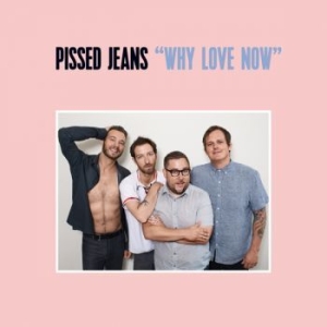 Pissed Jeans - Why Love Now in the group VINYL / Pop at Bengans Skivbutik AB (2298718)
