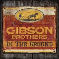 Gibson Brothers - In The Ground in the group CD / Country at Bengans Skivbutik AB (2298831)