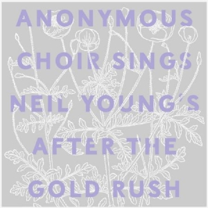 Anonymous Choir - Sings Neil Young's After The Goldru in the group OUR PICKS / Stocksale / CD Sale / CD POP at Bengans Skivbutik AB (2300745)