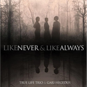 True Life Trio & Gari Hegedus - Like Never & Like Always in the group OTHER / Övrigt /  at Bengans Skivbutik AB (2370245)
