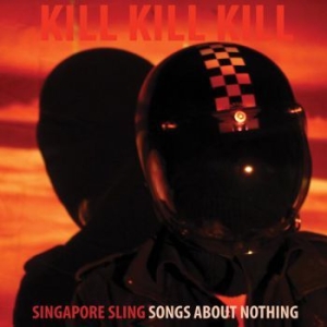 Singapore Sling - Kill Kill Kill (Songs About Nothing in the group CD / Pop-Rock at Bengans Skivbutik AB (2379843)